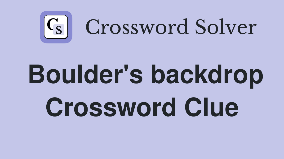 Boulder's backdrop Crossword Clue
