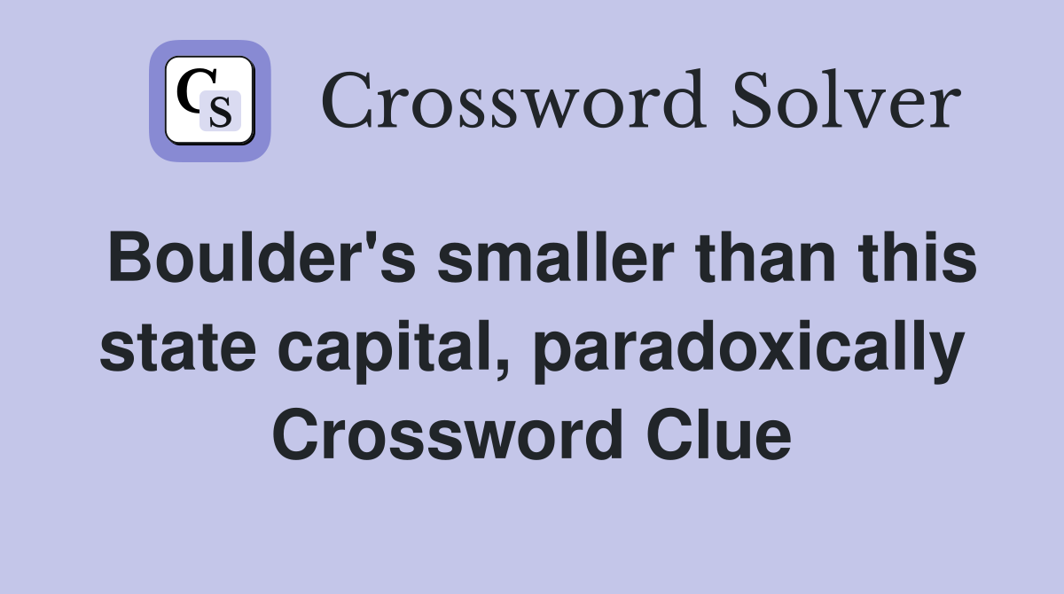 Boulder's smaller than this state capital, paradoxically Crossword Clue