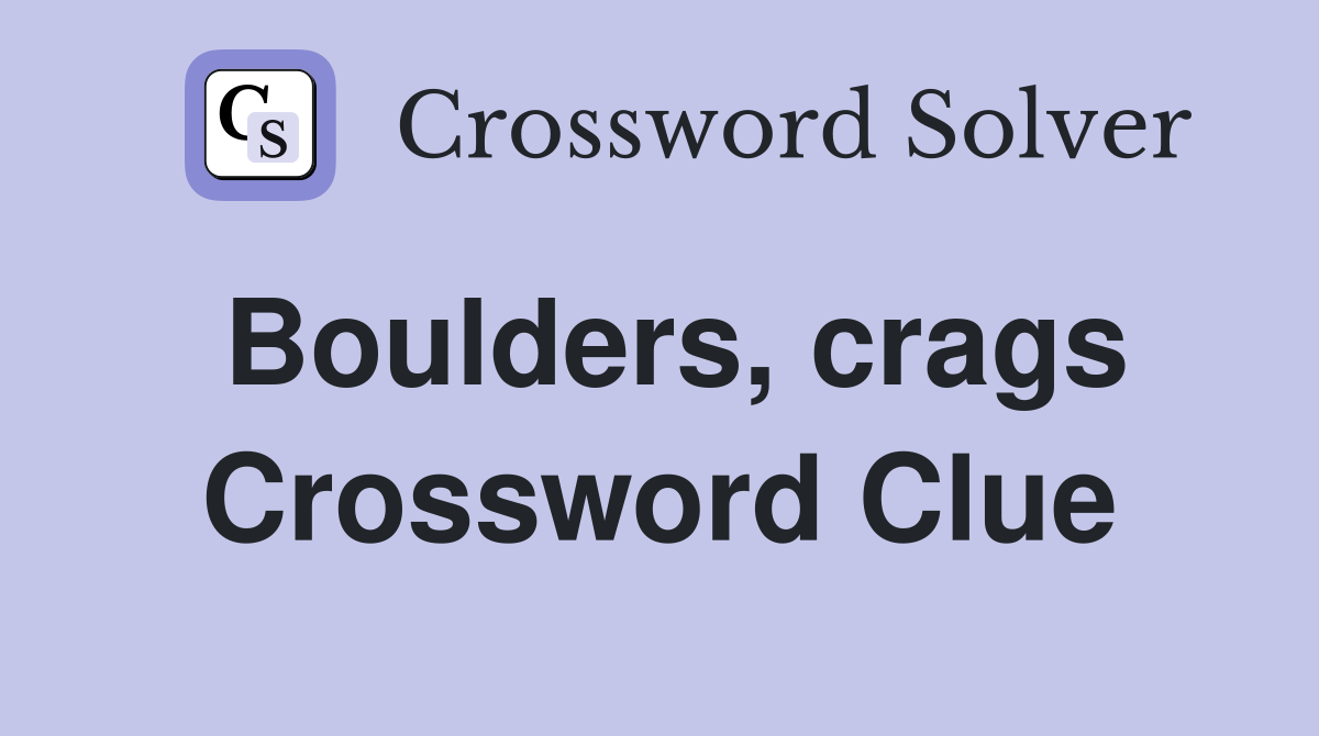 Boulders, crags Crossword Clue