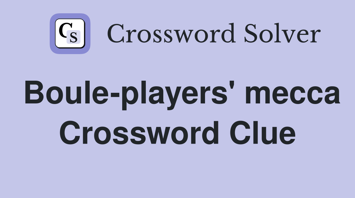 Boule-players' mecca Crossword Clue