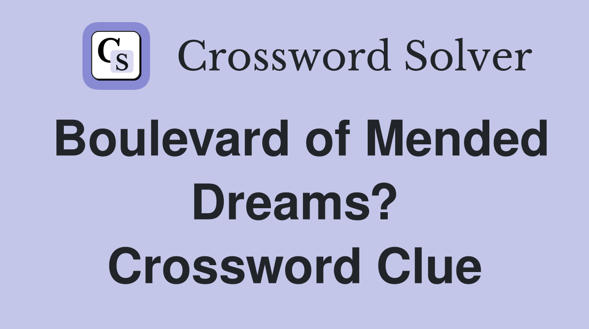 Boulevard of Mended Dreams? Crossword Clue