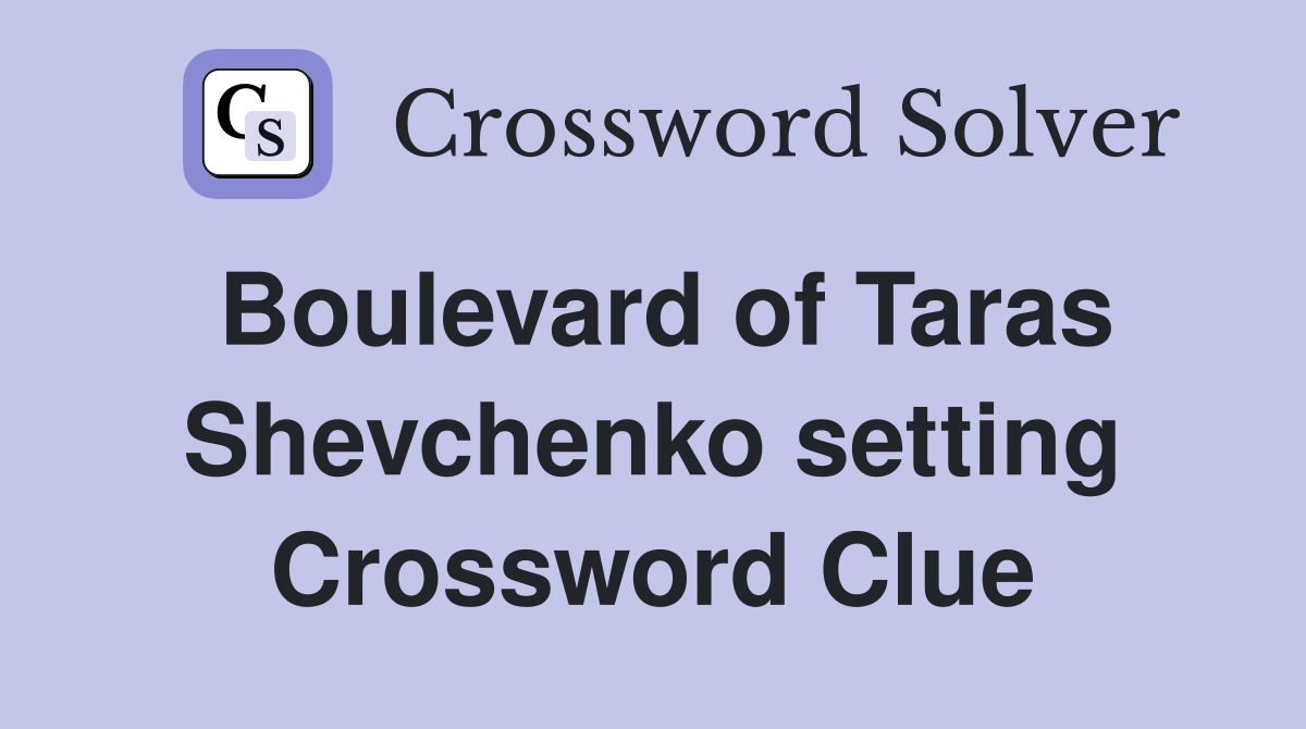 Boulevard of Taras Shevchenko setting Crossword Clue