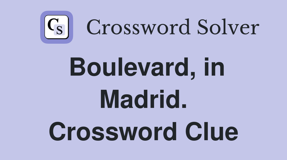 Boulevard, in Madrid. Crossword Clue
