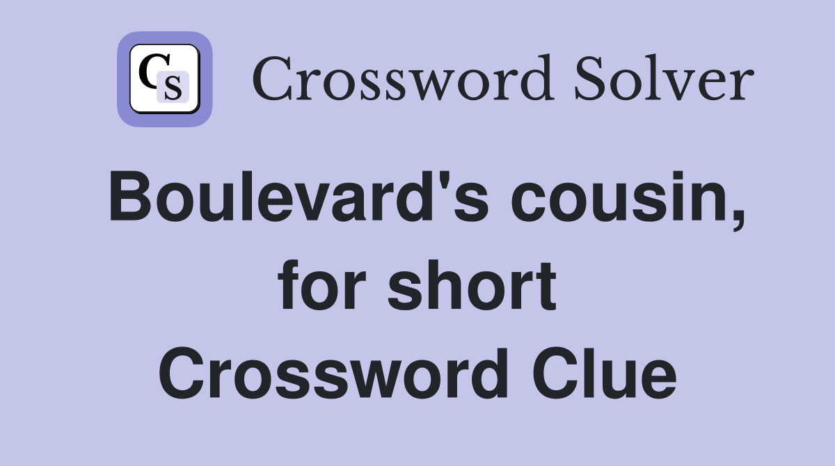 Boulevard's cousin, for short Crossword Clue