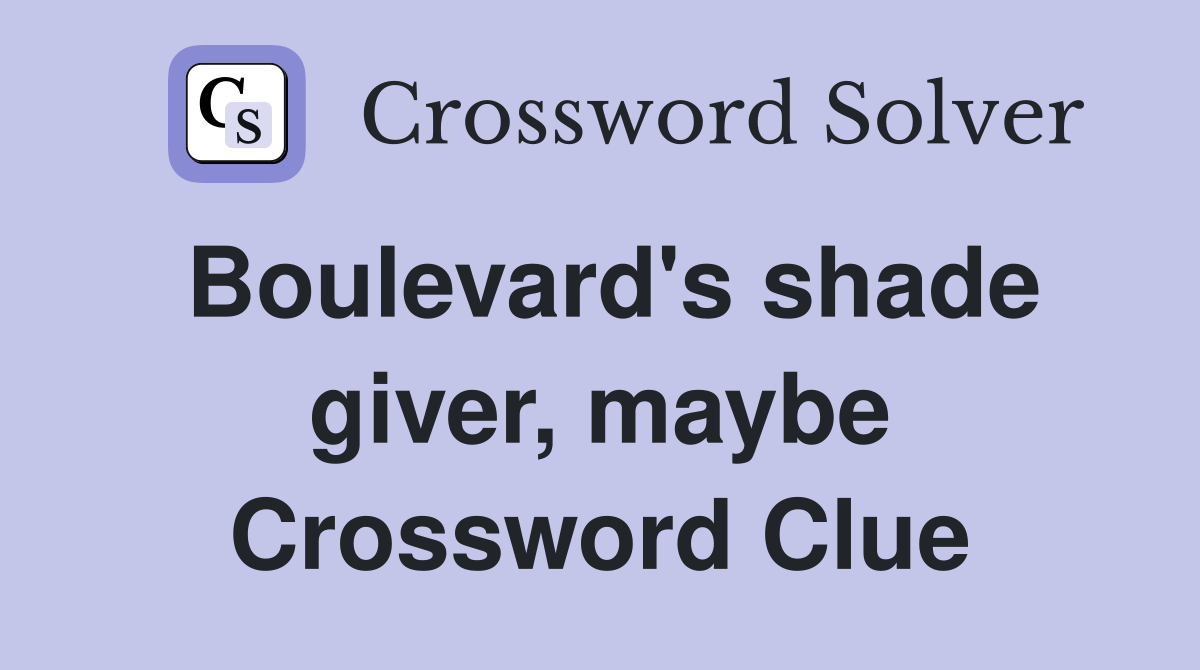 Boulevard's shade giver, maybe Crossword Clue
