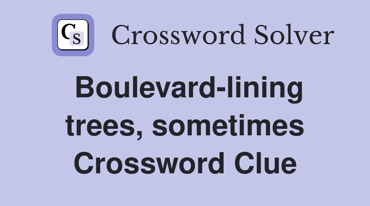 Boulevard-lining trees, sometimes Crossword Clue