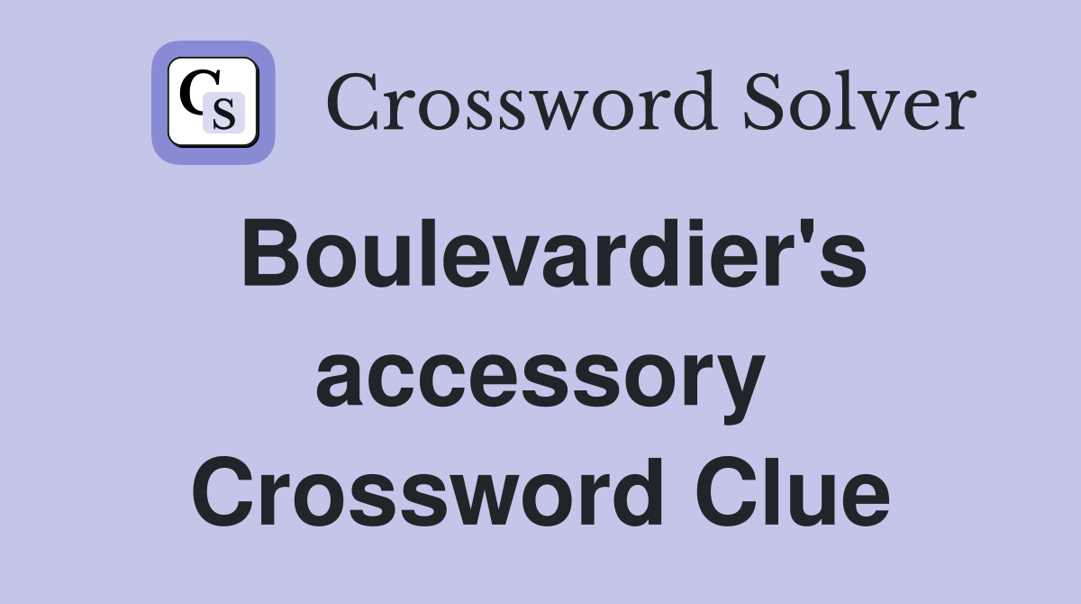 Boulevardier's accessory Crossword Clue