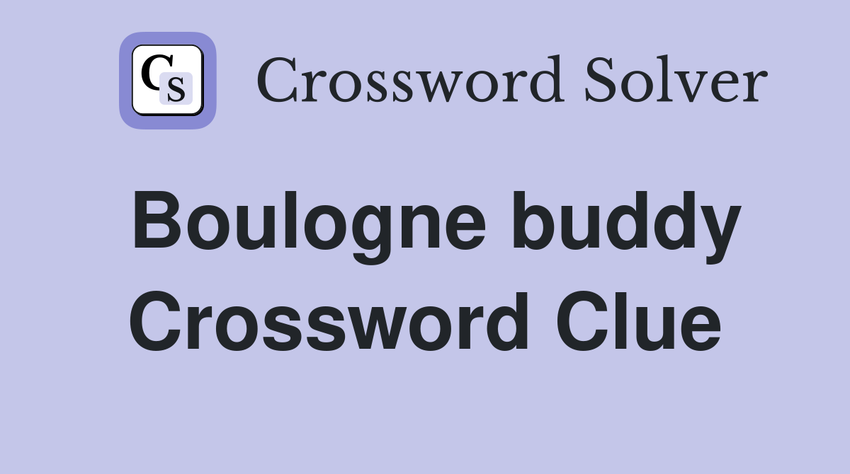 Boulogne buddy Crossword Clue