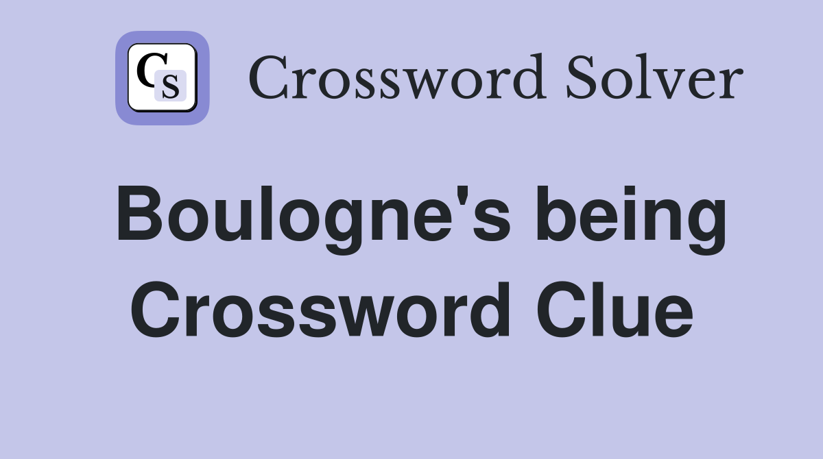 Boulogne's being Crossword Clue