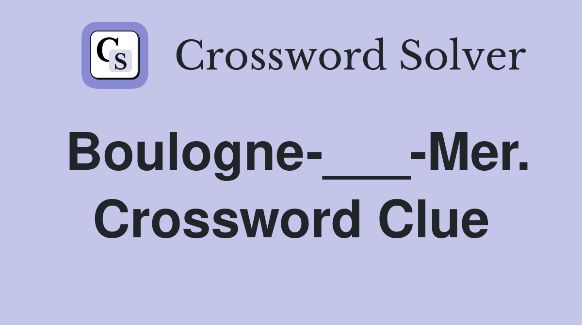 Boulogne-___-Mer. Crossword Clue