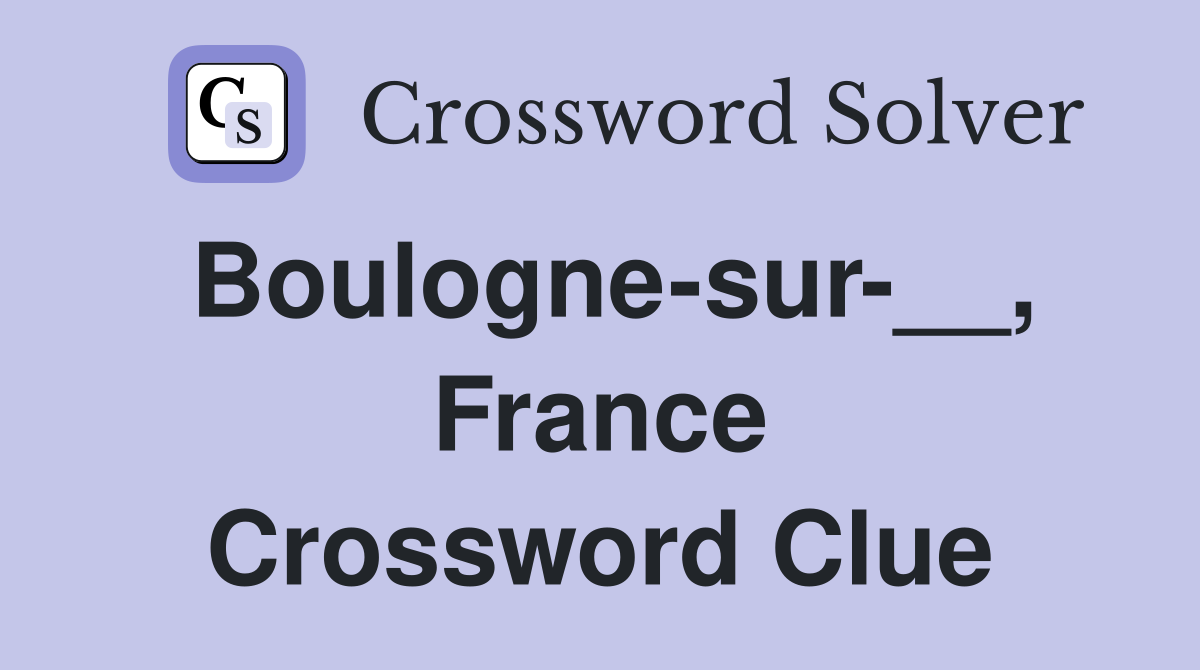 Boulogne-sur-__, France Crossword Clue
