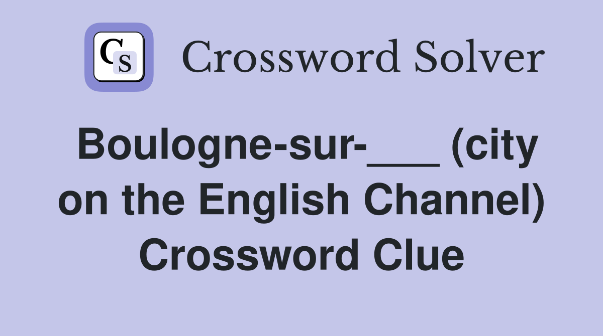 Boulogne-sur-___ (city on the English Channel) Crossword Clue