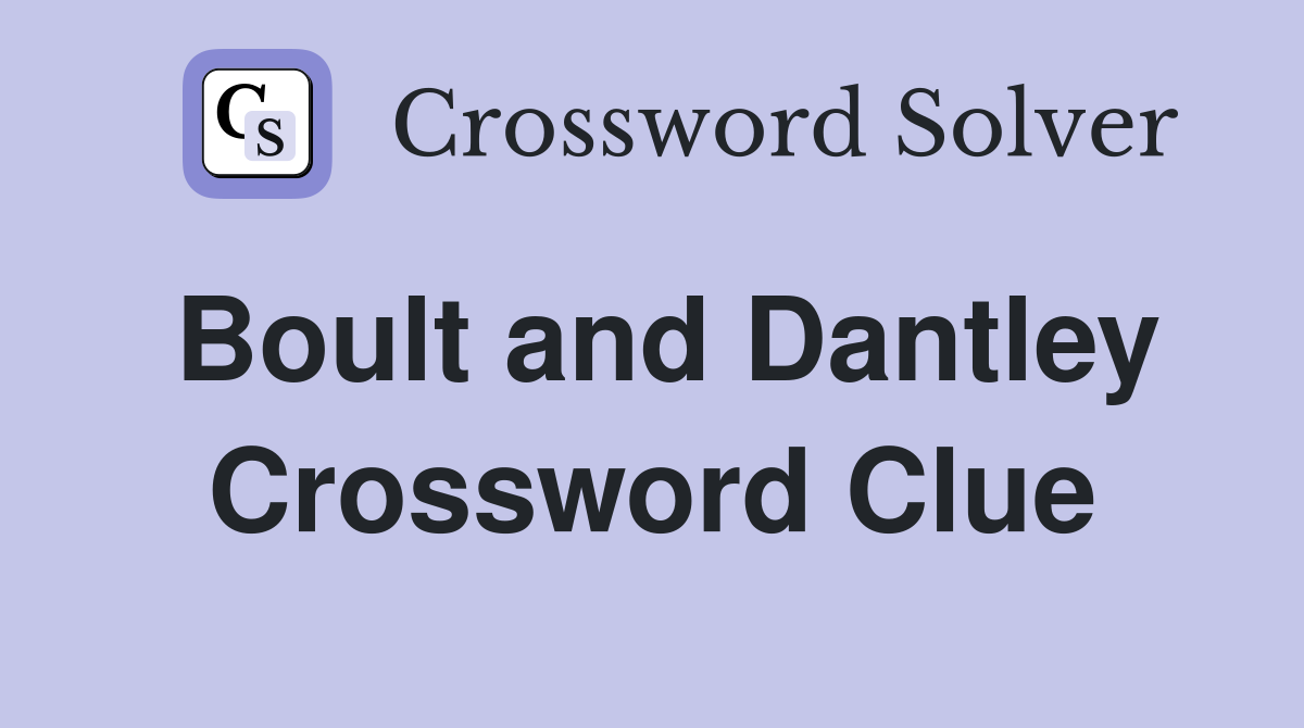 Boult and Dantley Crossword Clue