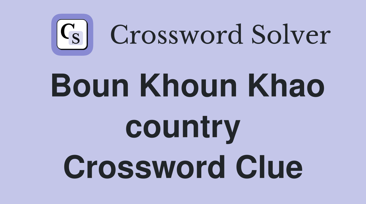Boun Khoun Khao country Crossword Clue