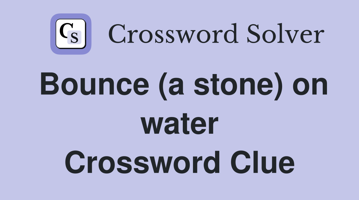 Bounce (a stone) on water Crossword Clue