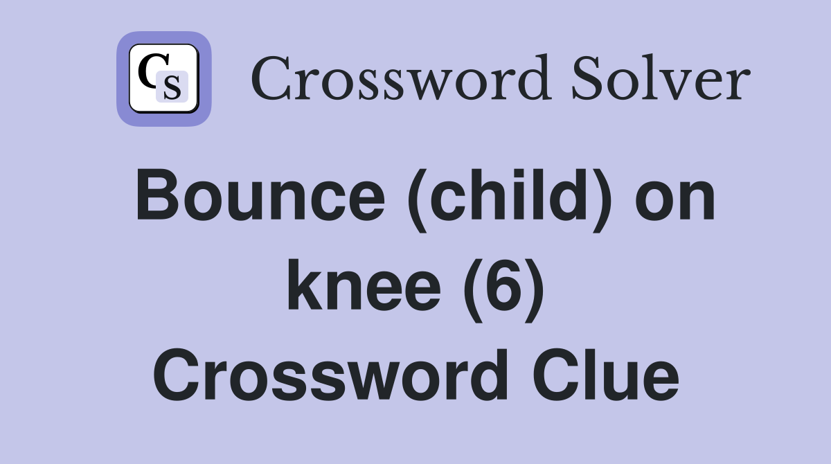 Bounce (child) on knee (6) Crossword Clue