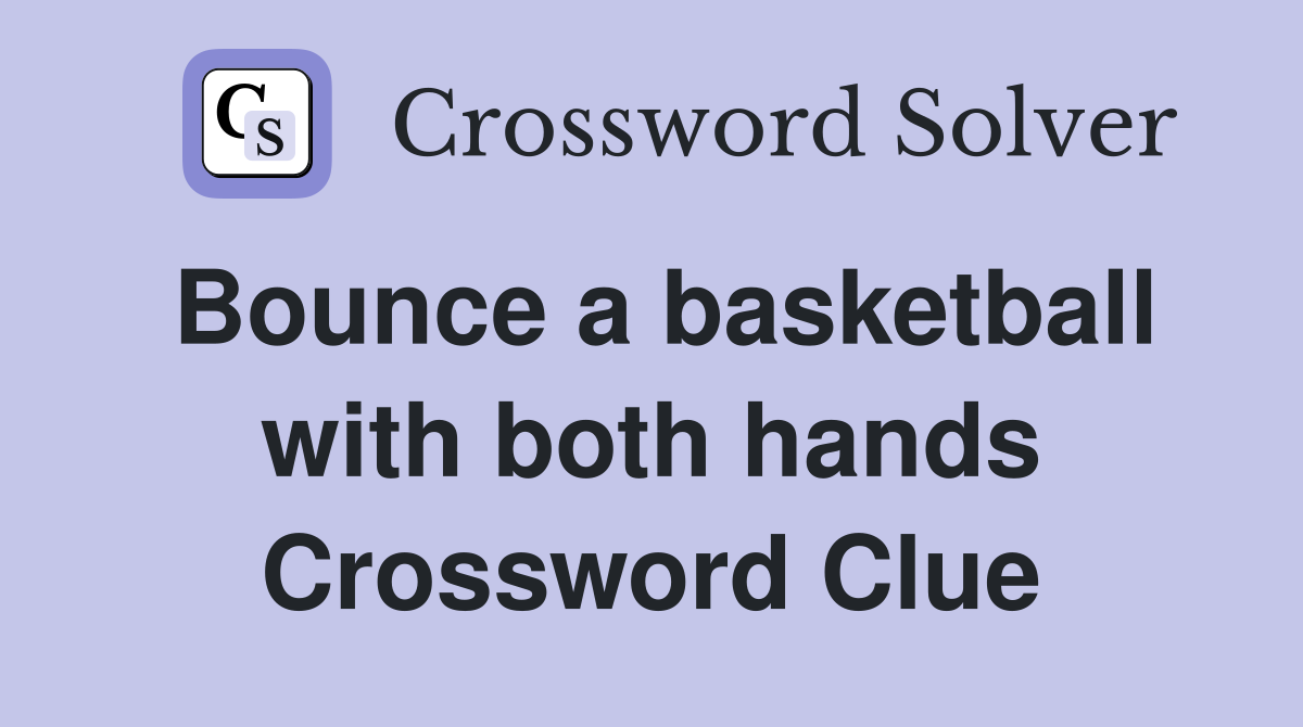 Bounce a basketball with both hands Crossword Clue