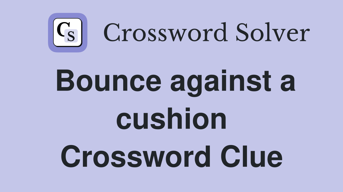 Bounce against a cushion Crossword Clue