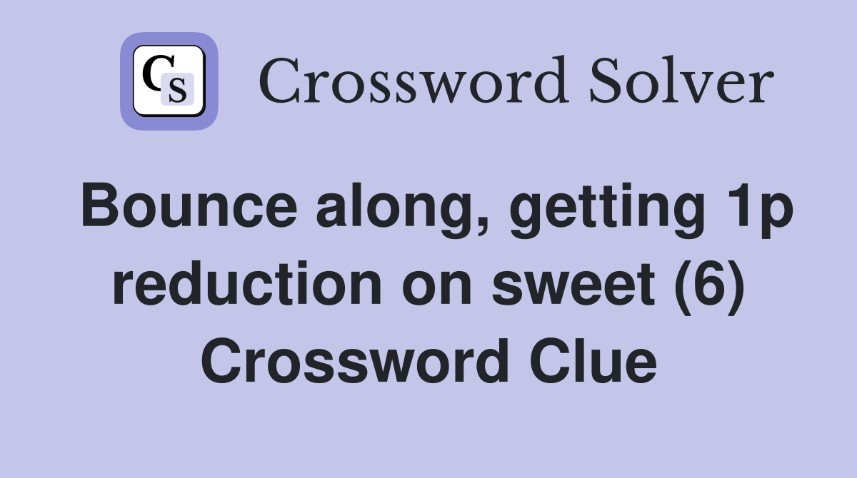 Bounce along, getting 1p reduction on sweet (6) Crossword Clue