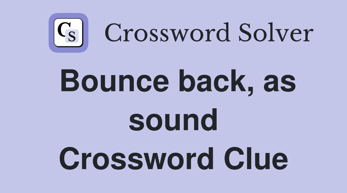 Bounce back, as sound Crossword Clue