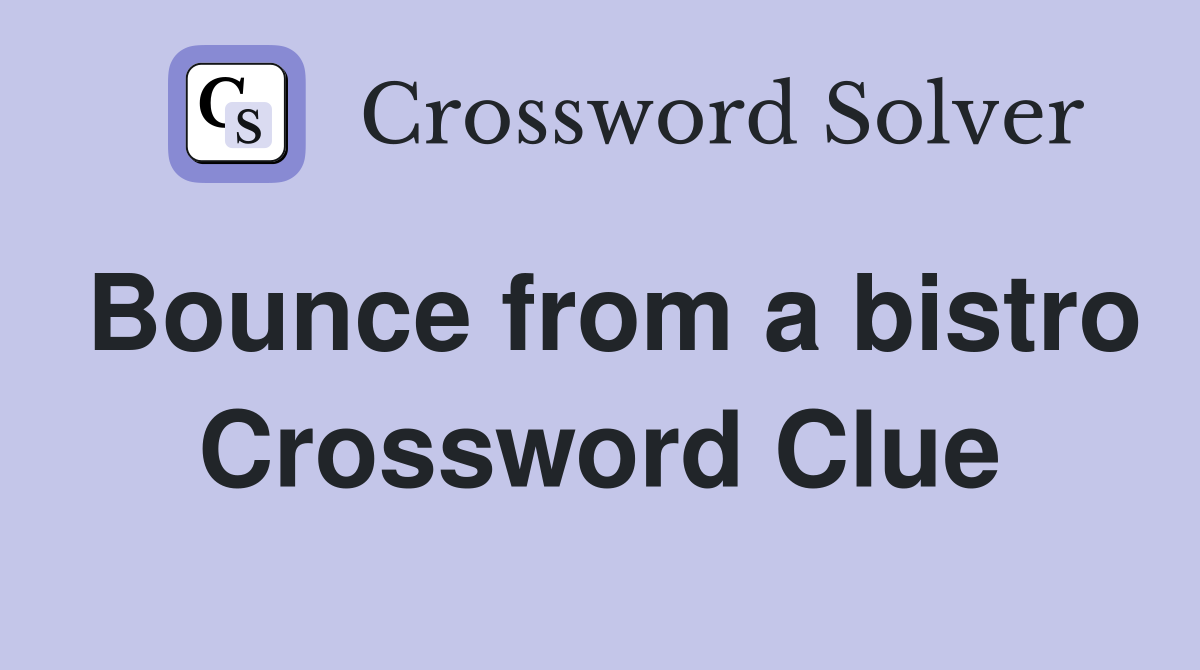 Bounce from a bistro Crossword Clue