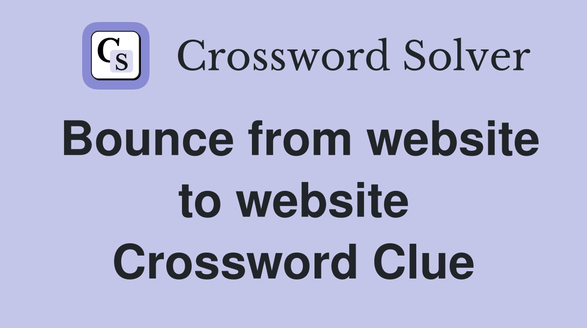 Bounce from website to website Crossword Clue
