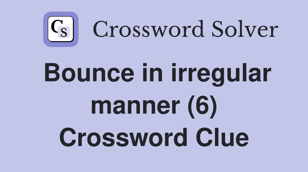 Bounce in irregular manner (6) Crossword Clue
