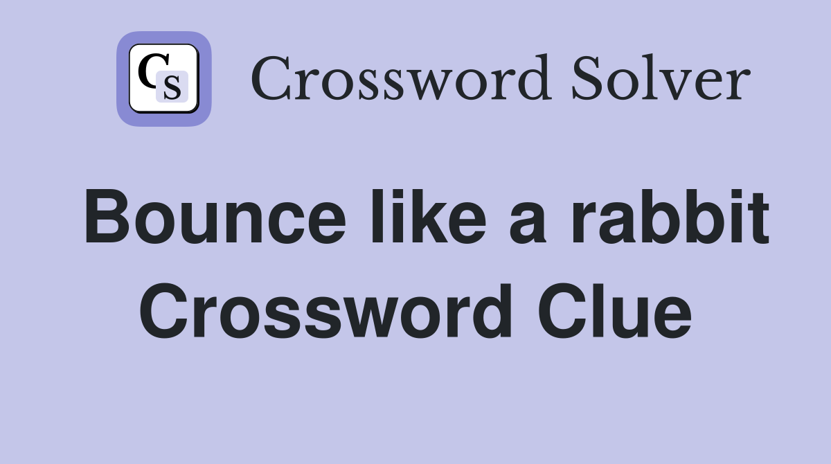Bounce like a rabbit Crossword Clue