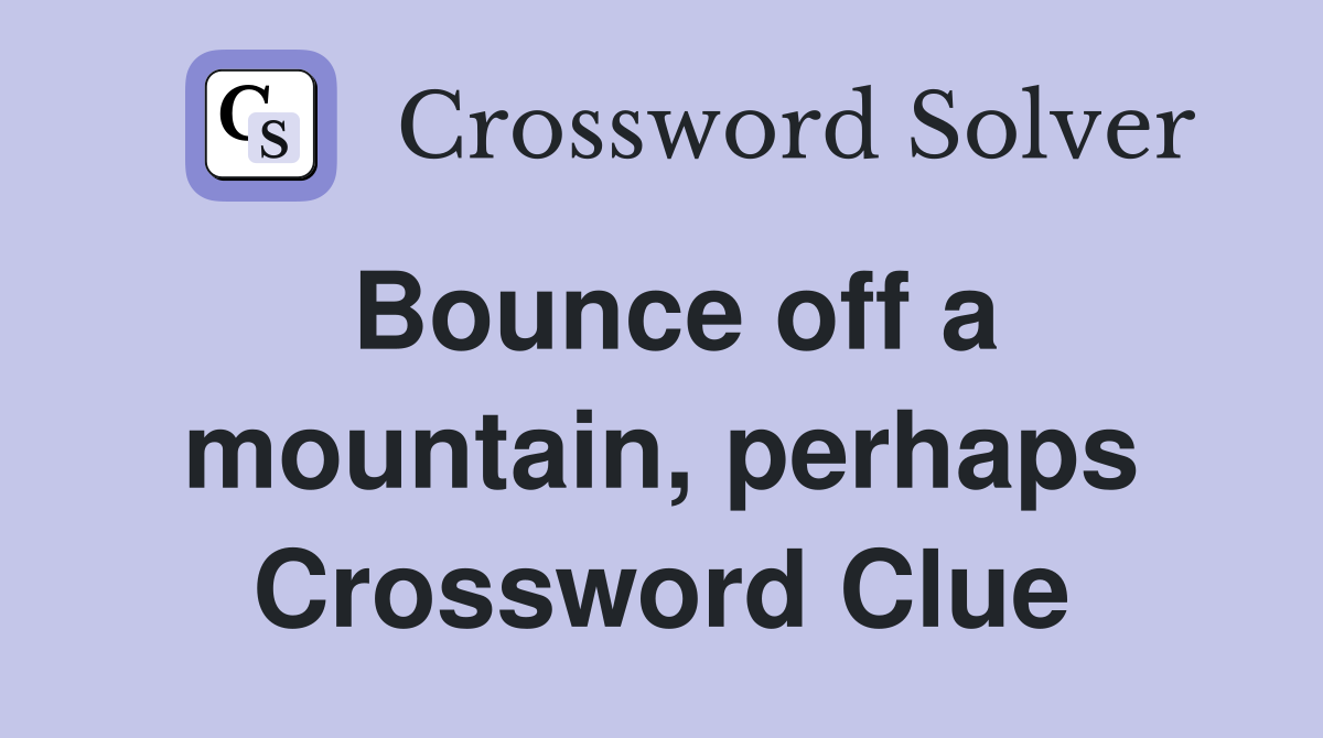 Bounce off a mountain, perhaps Crossword Clue