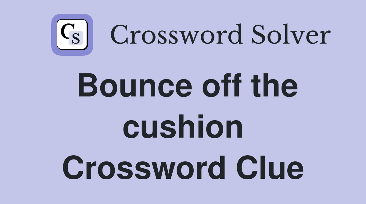 Bounce off the cushion Crossword Clue