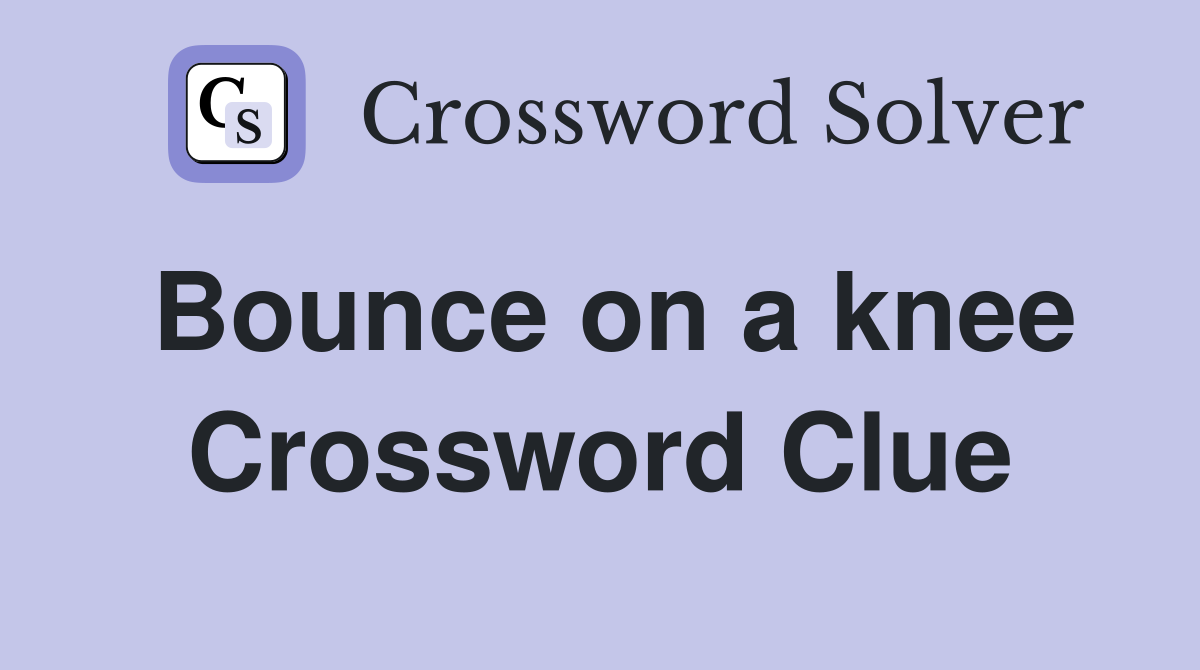 Bounce on a knee Crossword Clue