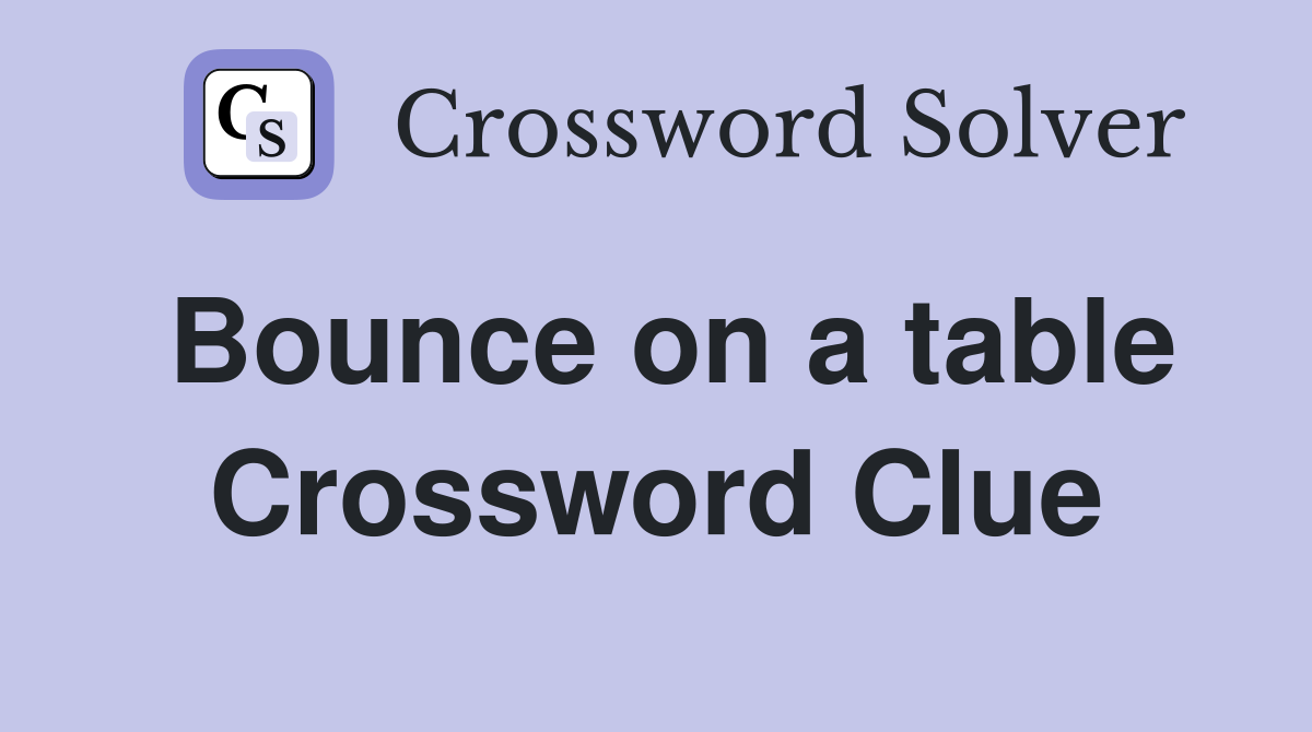 Bounce on a table Crossword Clue