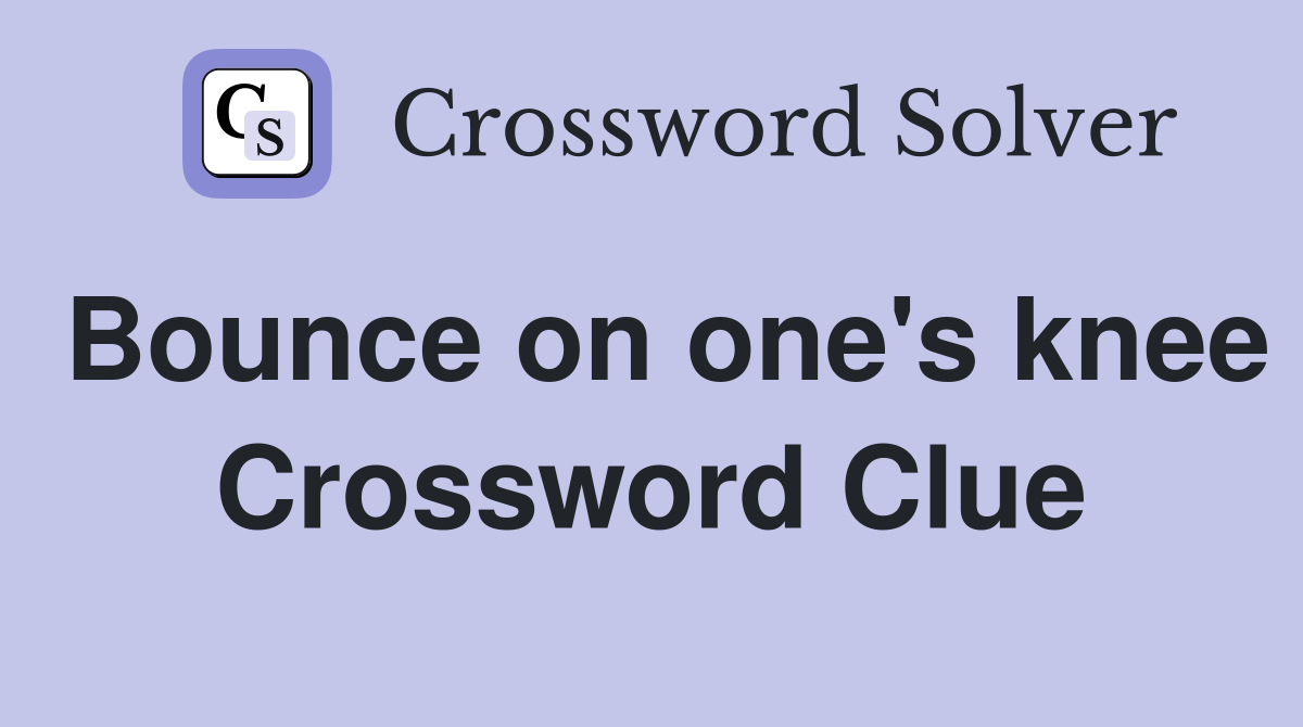 Bounce on one's knee Crossword Clue