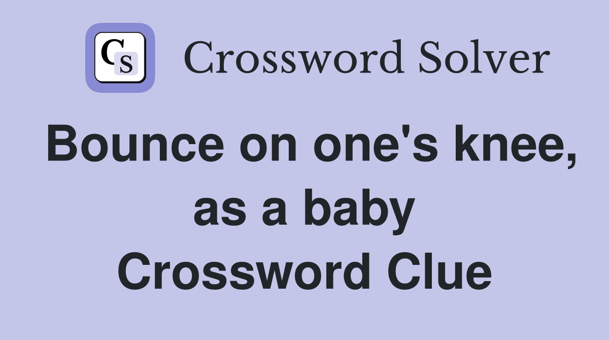 Bounce on one's knee, as a baby Crossword Clue