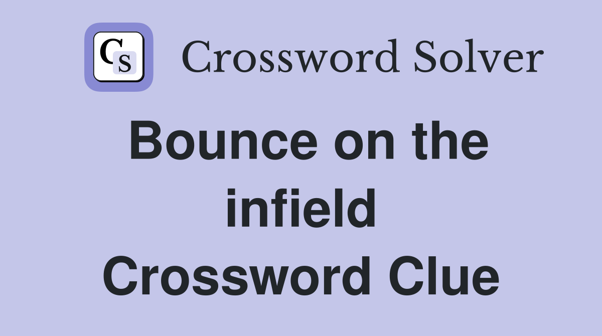 Bounce on the infield Crossword Clue