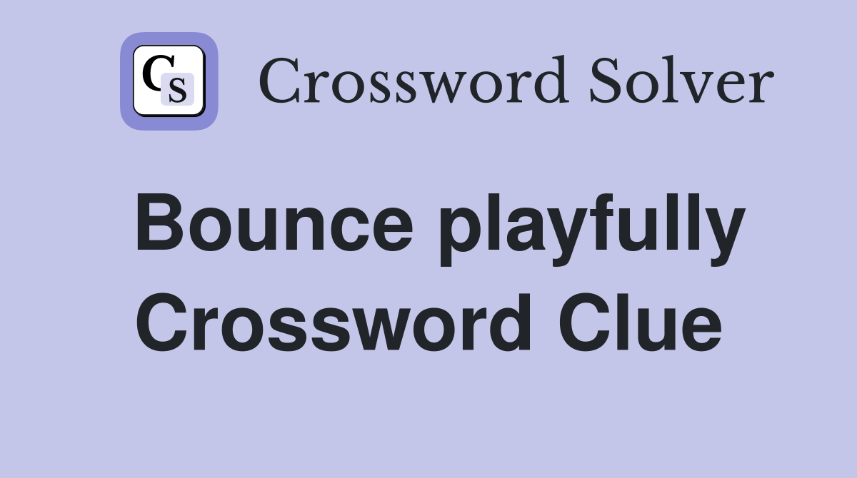 Bounce playfully Crossword Clue