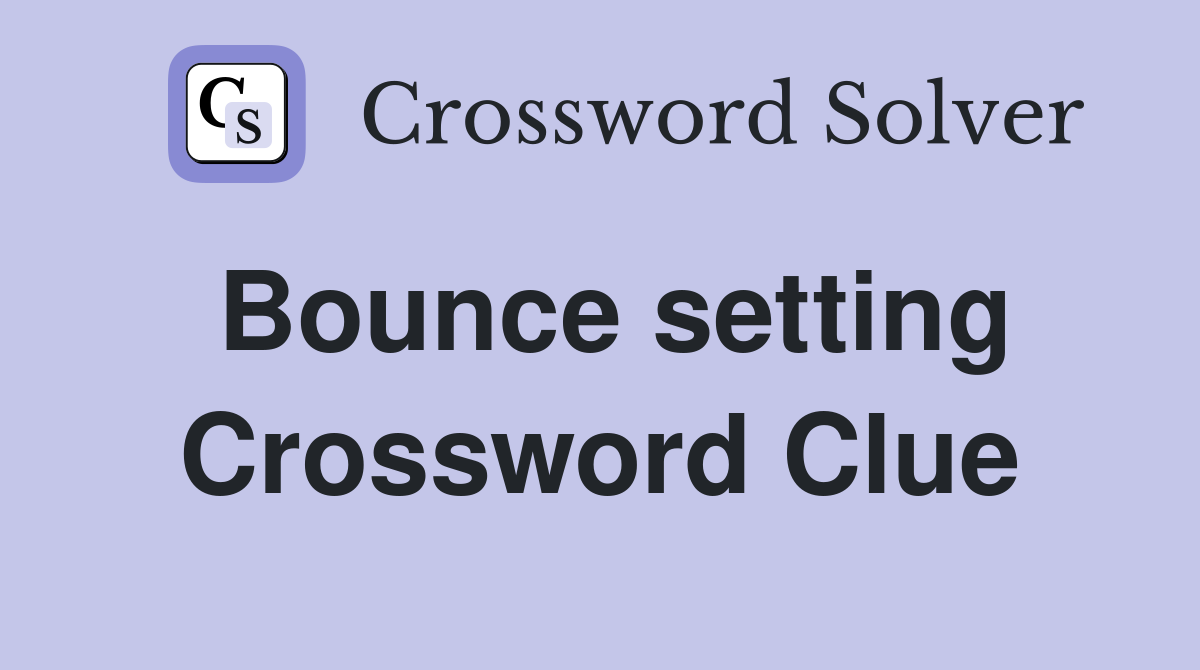 Bounce setting Crossword Clue