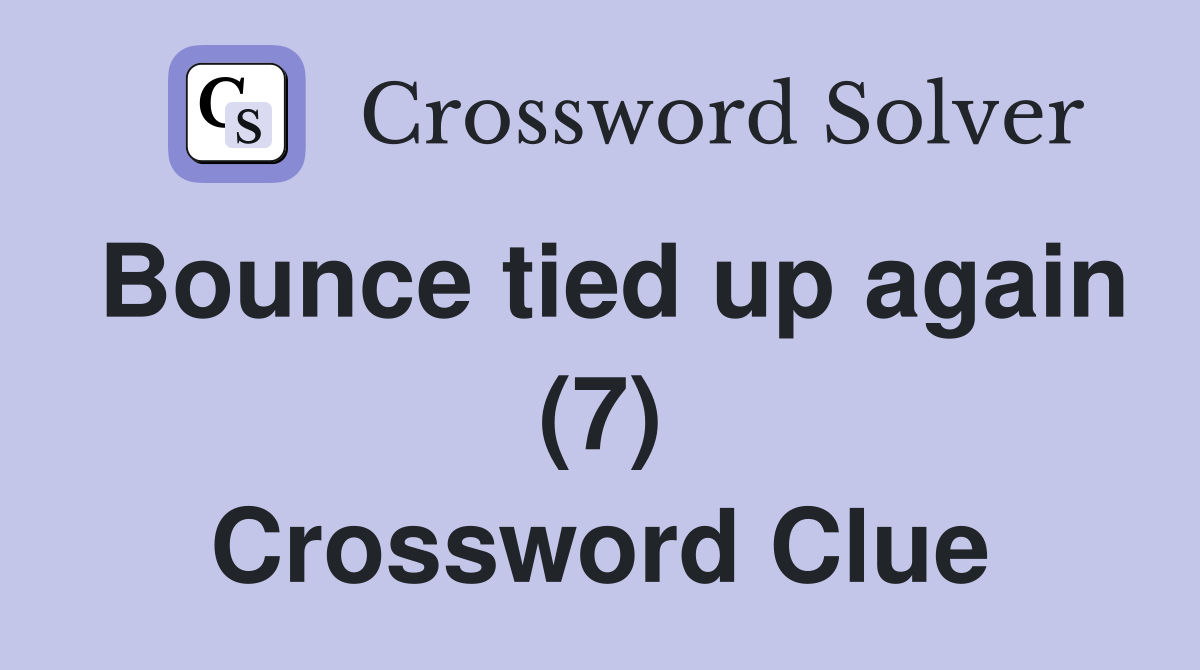 Bounce tied up again (7) Crossword Clue