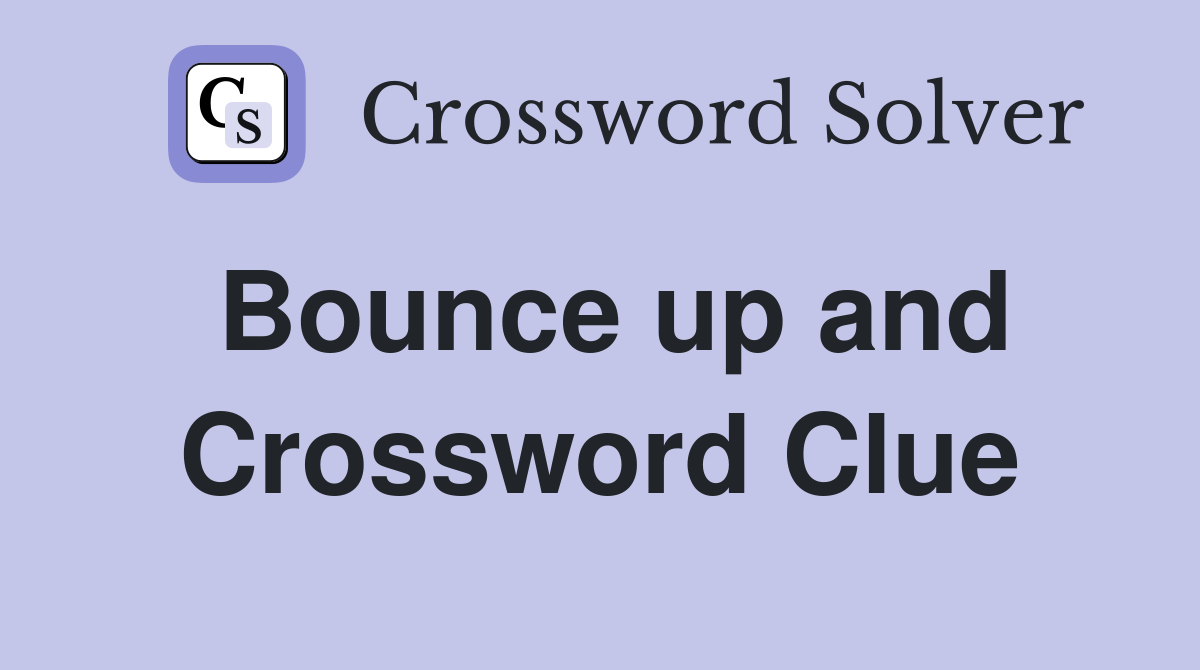 Bounce up and Crossword Clue