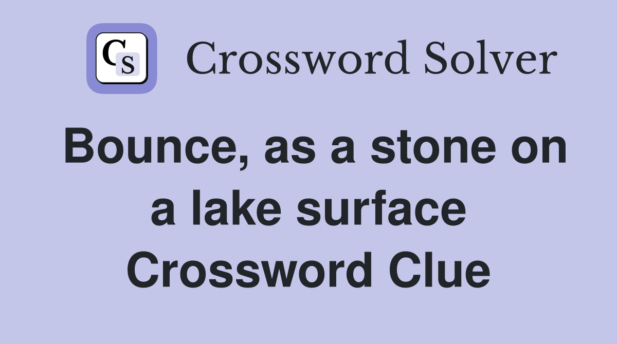 Bounce, as a stone on a lake surface Crossword Clue