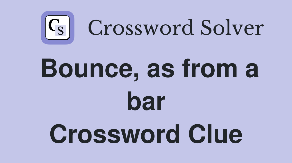 Bounce, as from a bar Crossword Clue