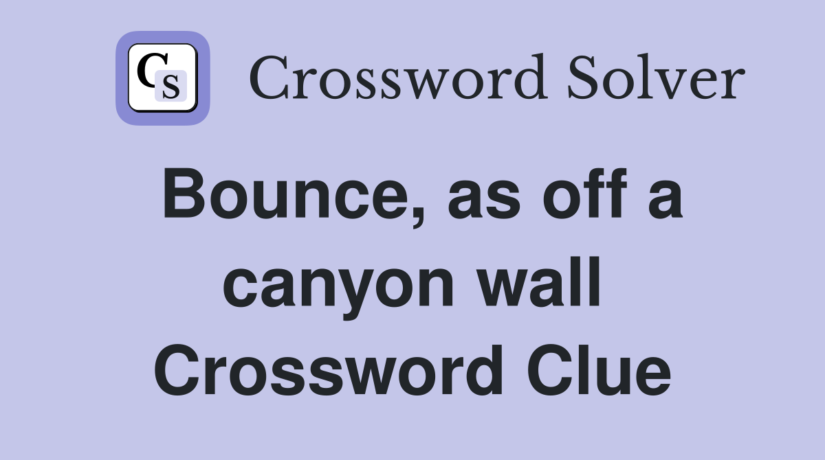 Bounce, as off a canyon wall Crossword Clue