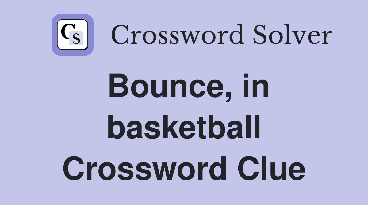 Bounce, in basketball Crossword Clue