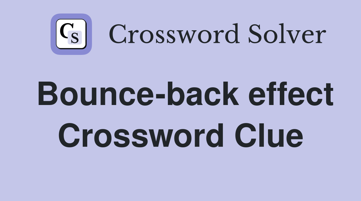 Bounce-back effect Crossword Clue