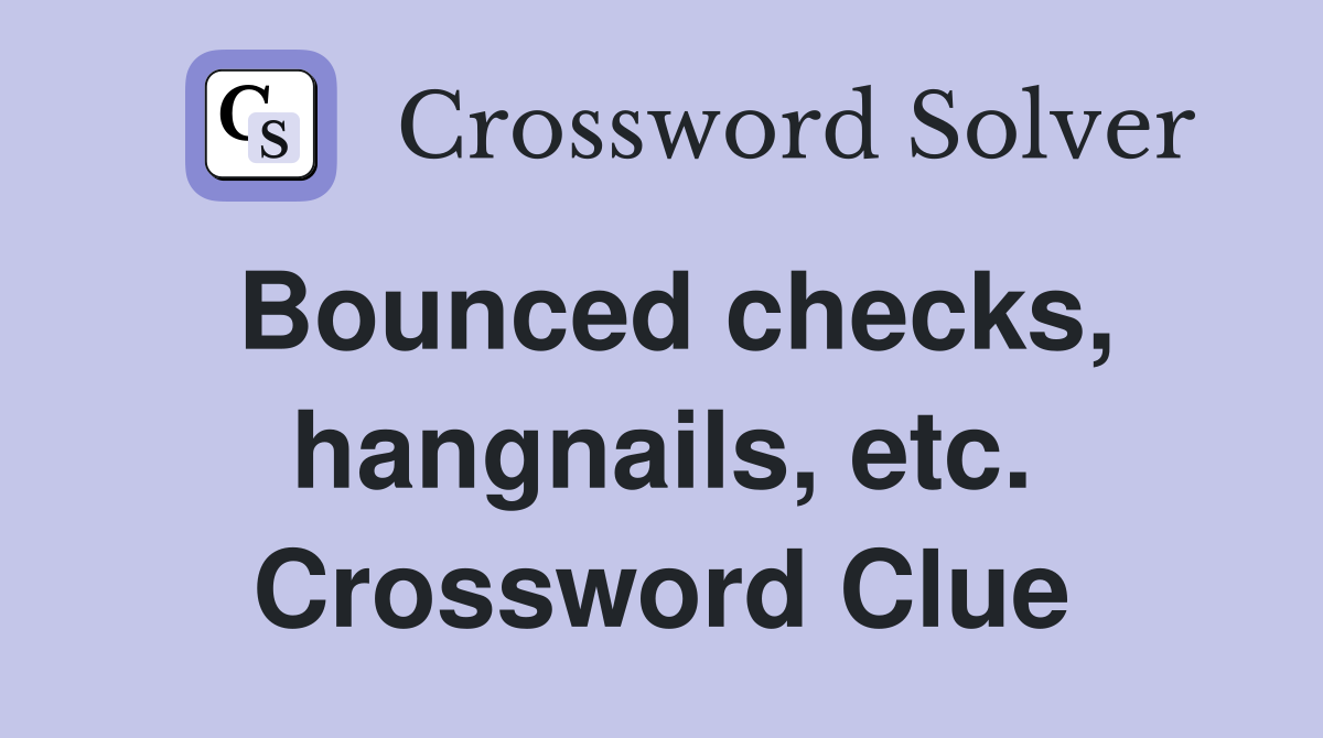 Bounced checks, hangnails, etc. Crossword Clue