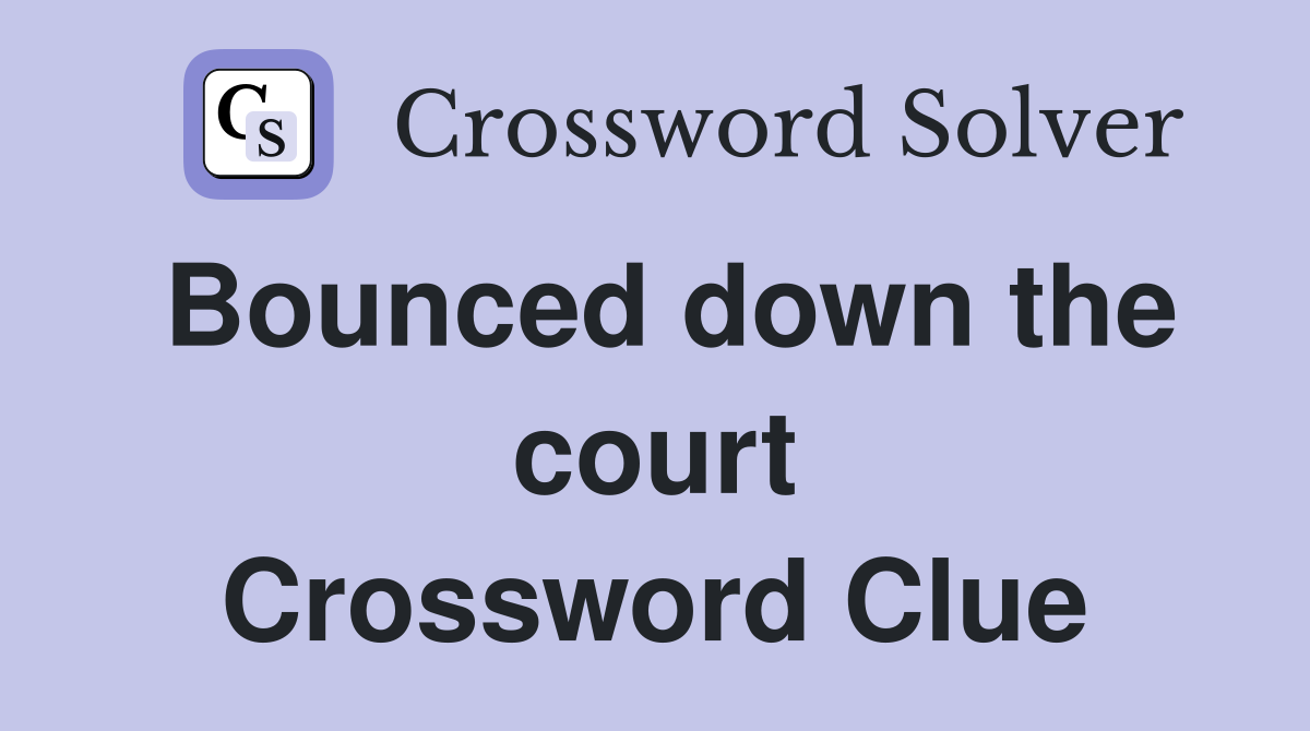 Bounced down the court Crossword Clue