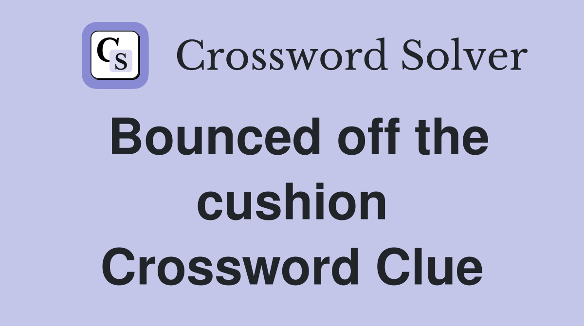 Bounced off the cushion Crossword Clue