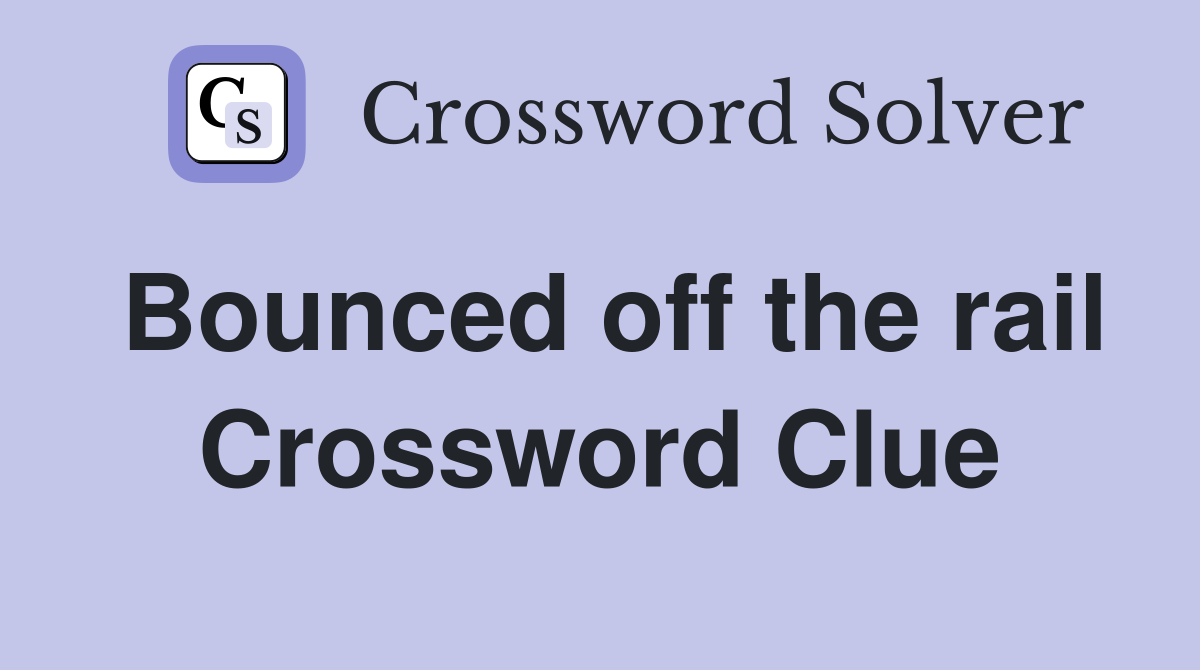 Bounced off the rail Crossword Clue