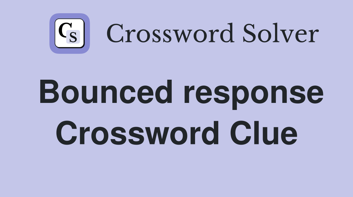 Bounced response Crossword Clue
