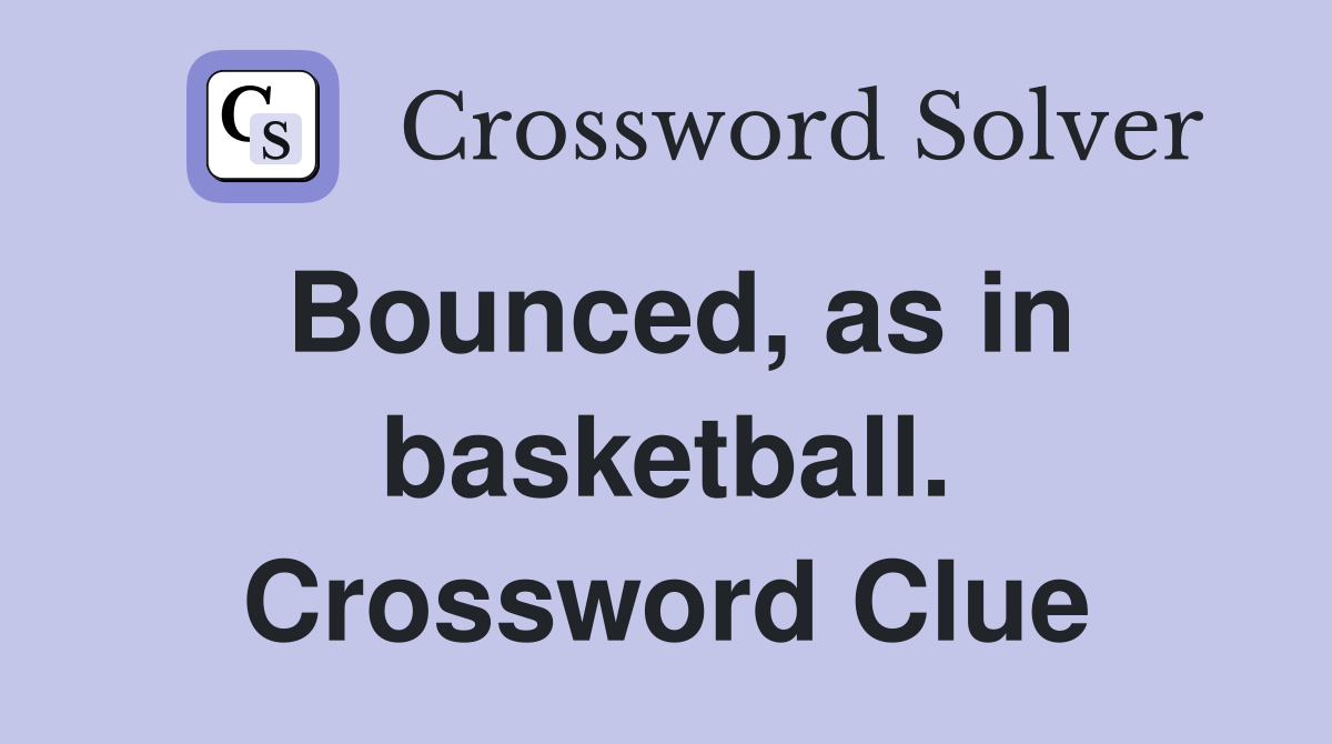 Bounced, as in basketball. Crossword Clue